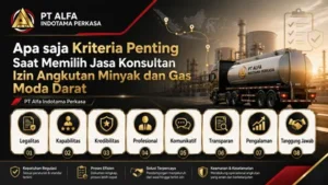 Kriteria Penting Saat Memilih Jasa Konsultan Izin Angkutan Minyak dan Gas Moda Darat