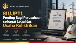 SIUJPTL Penting Bagi Perusahaan sebagai Legalitas Usaha Kelistrikan